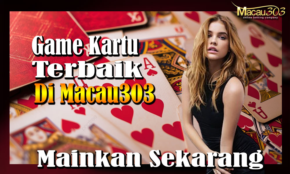 Game Kartu Terbaik di Macau303: Mainkan Sekarang!