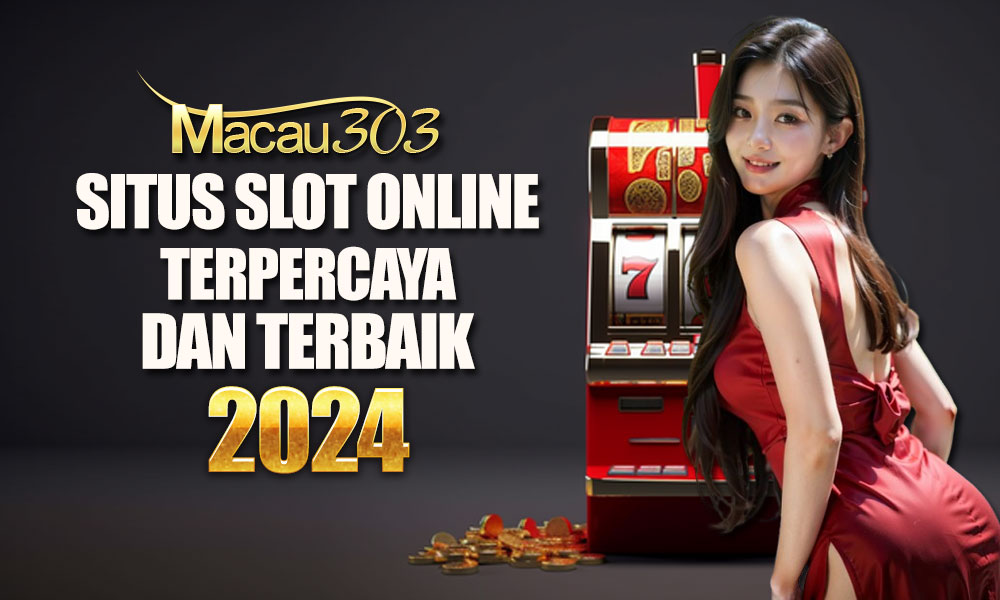 Macau303: Situs Slot Online Terpercaya dan Terbaik 2024