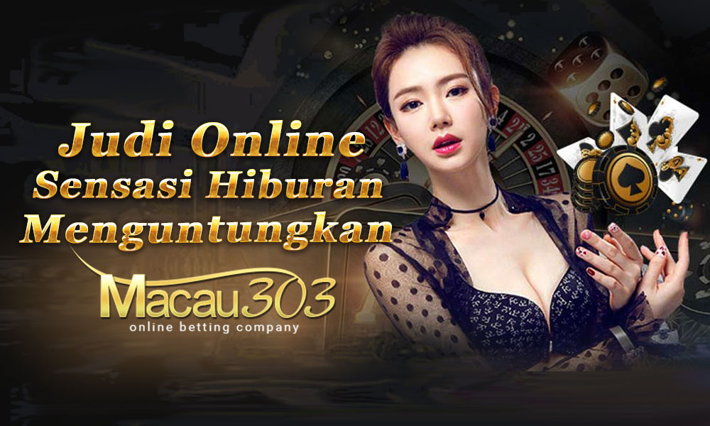 Judi Online: Sensasi Hiburan Menguntungkan di Macau303