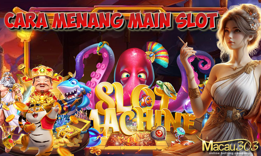 Cara Menang Main Slot di Situs Terpercaya Macau303