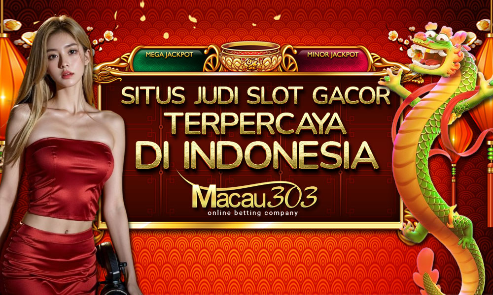 Situs Judi Slot Gacor Terpercaya di Indonesia: Macau303