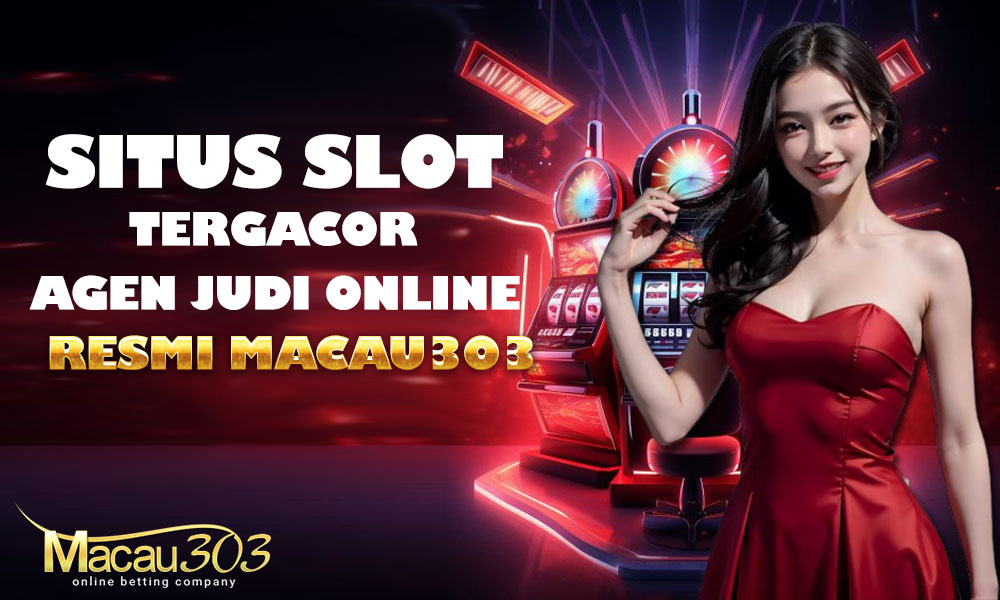 Situs Slot Tergacor: Agen Judi Online Resmi Macau303