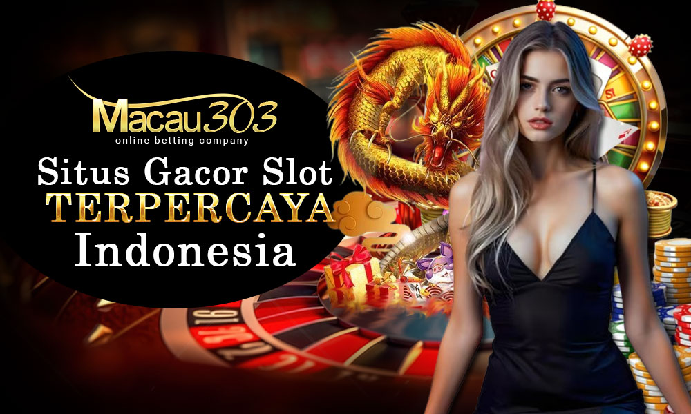 Macau303: Situs Gacor Slot Terpercaya Indonesia