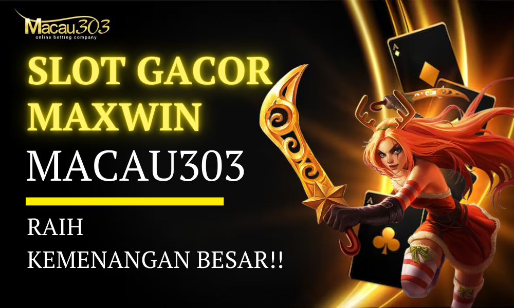 Slot Gacor Maxwin di Macau303 – Raih Kemenangan Besar