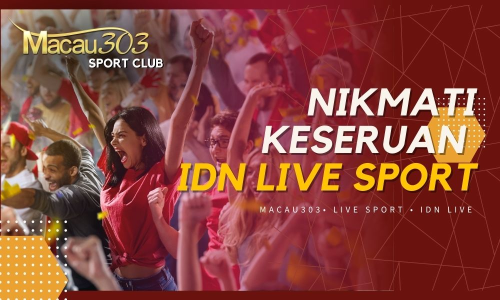 Nikmati Keseruan IDN Live Sport di Macau303