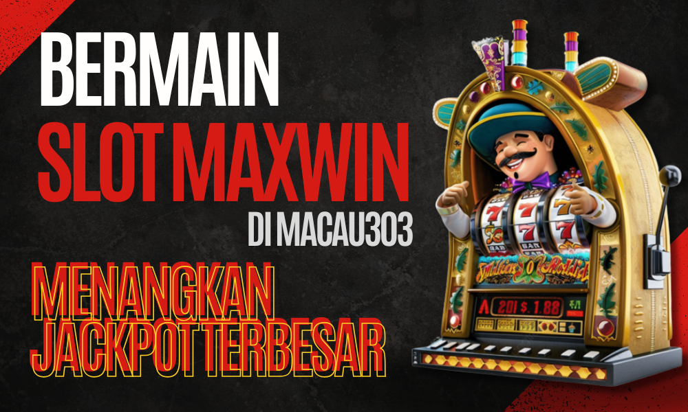 Bermain Slot Maxwin di Macau303 | Menangkan Jackpot Terbesar