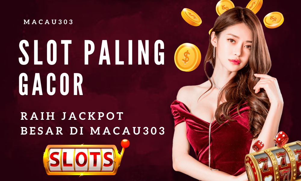 Slot Paling Gacor di Indonesia: Jackpot Besar di Macau303