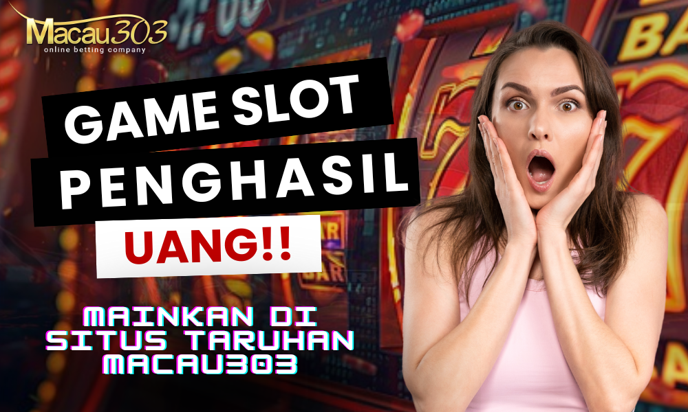 Game Slot Penghasil Uang di Situs Gaming Macau303