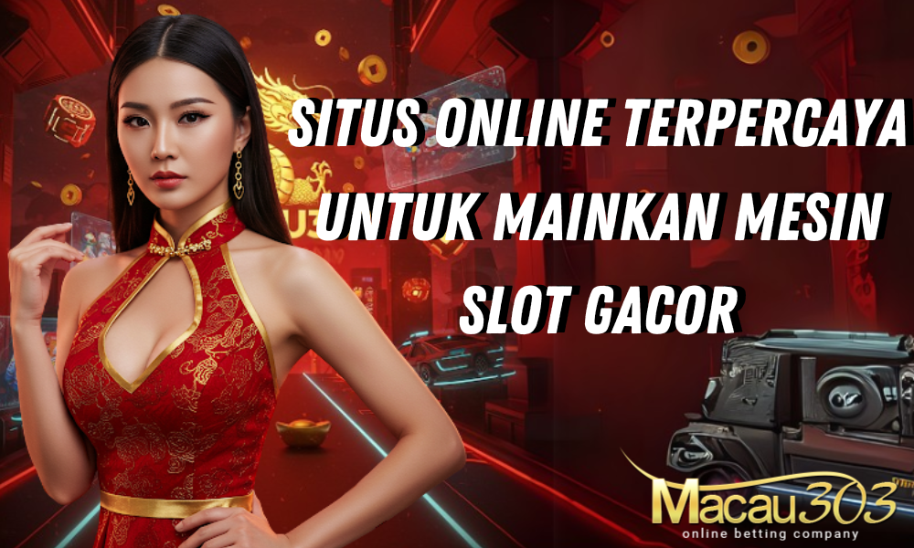 Situs Online Terpercaya untuk Mainkan Mesin Slot Gacor