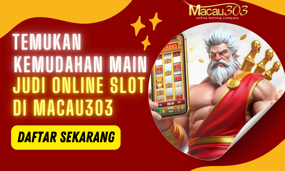 Temukan Kemudahan Main Judi Online Slot di Macau303